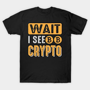 Wait I See Crypto T-Shirt